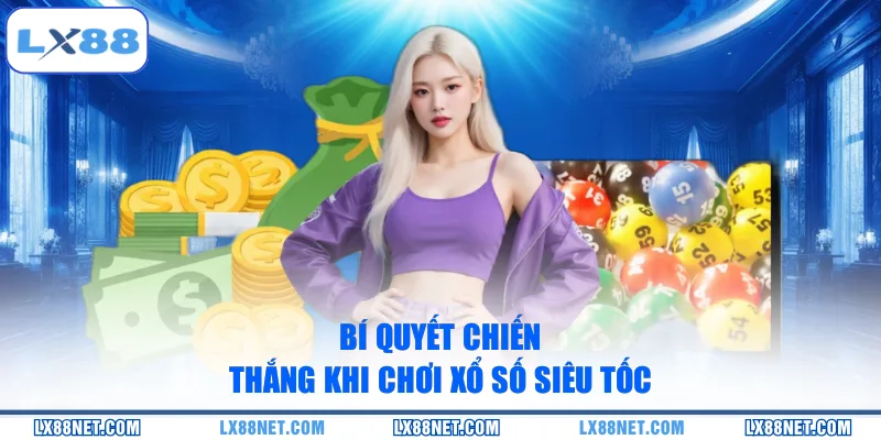 Bí quyết chiến thắng khi chơi xổ số siêu tốc