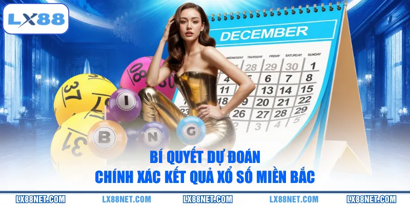 Bí quyết dự đoán chính xác kết quả xổ số miền Bắc