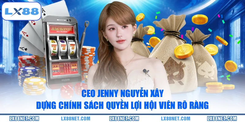 CEO Jenny Nguyễn xây dựng chính sách quyền lợi hội viên rõ ràng