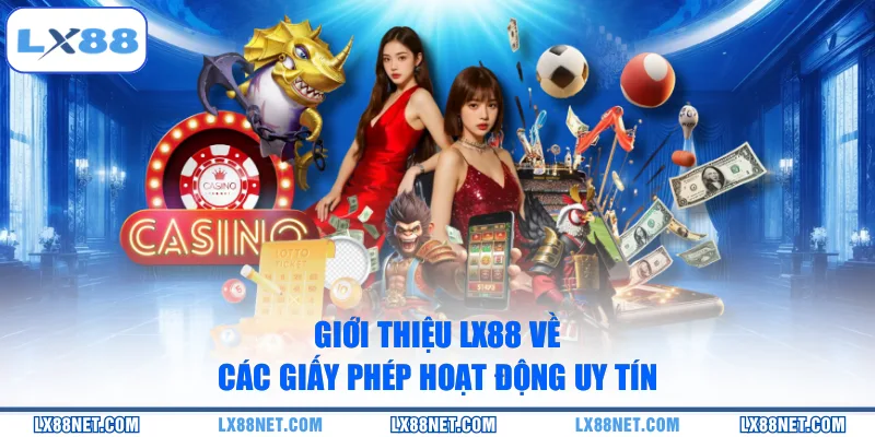 Giới thiệu LX88 về các giấy phép hoạt động uy tín