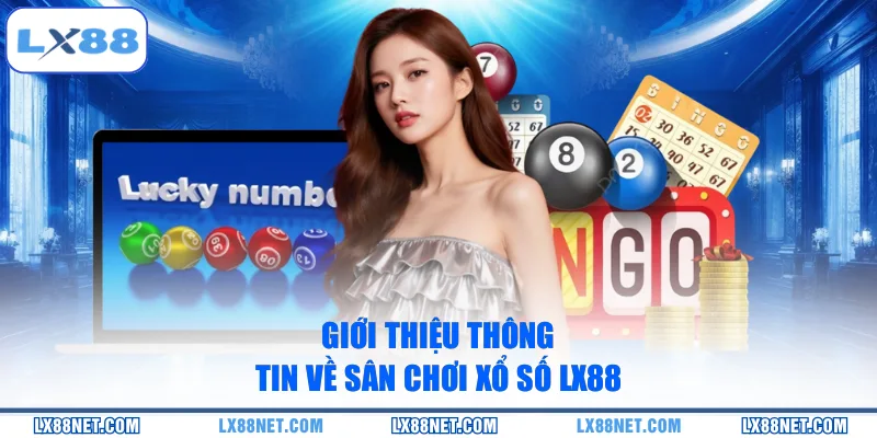 Giới thiệu thông tin về sân chơi xổ số LX88