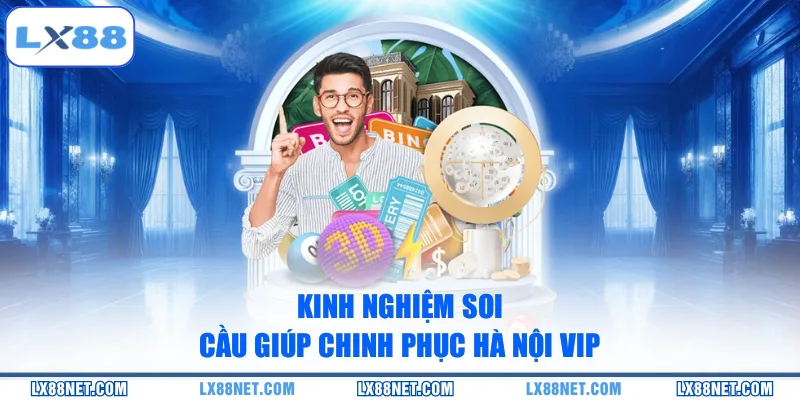 Kinh nghiệm soi cầu giúp chinh phục Hà Nội Vip