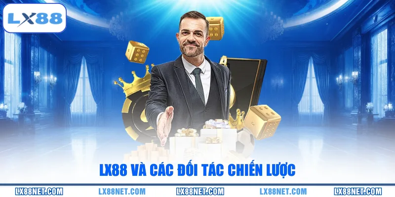 LX88 và các đối tác chiến lược