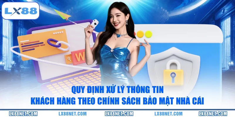 Quy định xử lý thông tin khách hàng theo chính sách bảo mật nhà cái