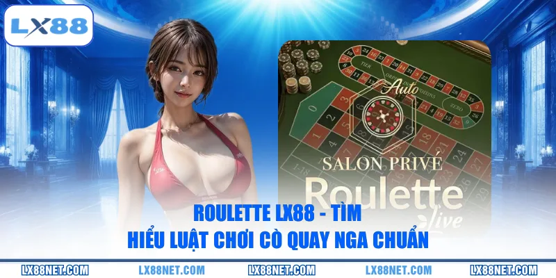 Roulette LX88 - Tìm Hiểu Luật Chơi Cò Quay Nga Chuẩn