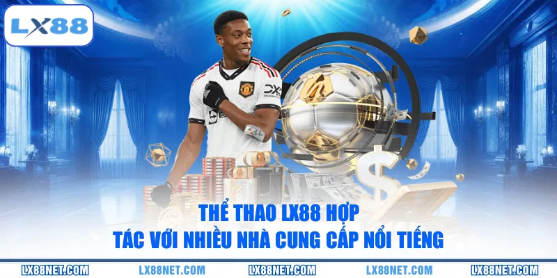 Thể thao LX88 hợp tác với nhiều nhà cung cấp nổi tiếng