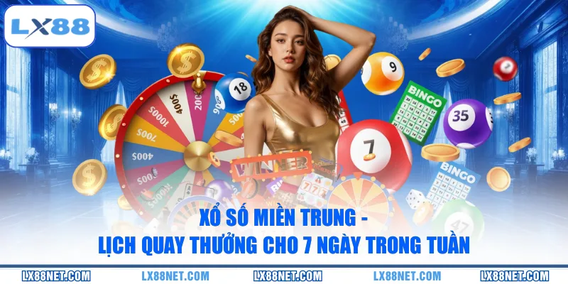 Xổ Số Miền Trung - Lịch Quay Thưởng Cho 7 Ngày Trong Tuần