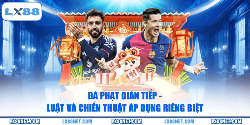 Đá Phạt Gián Tiếp - Luật Và Chiến Thuật Áp Dụng Riêng Biệt