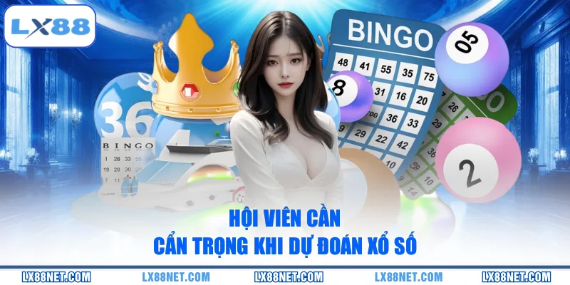 Hội viên cần cẩn trọng khi dự đoán xổ số