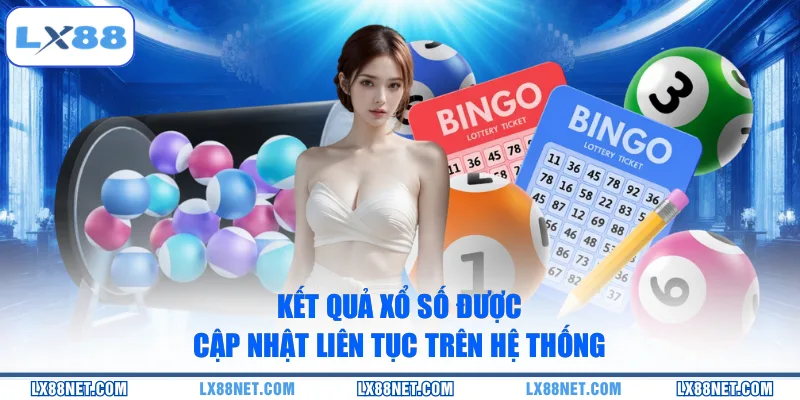 Kết quả xổ số được cập nhật liên tục trên hệ thống