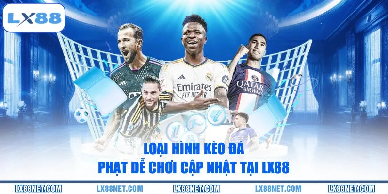 Loại hình kèo đá phạt dễ chơi cập nhật tại LX88