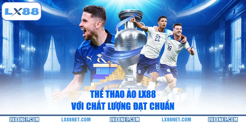 Thể thao ảo LX88 với chất lượng đạt chuẩn