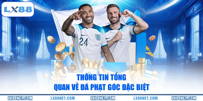 Thông tin tổng quan về đá phạt góc đặc biệt
